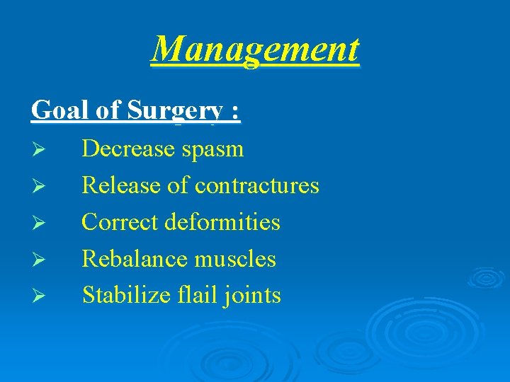 Management Goal of Surgery : Ø Ø Ø Decrease spasm Release of contractures Correct