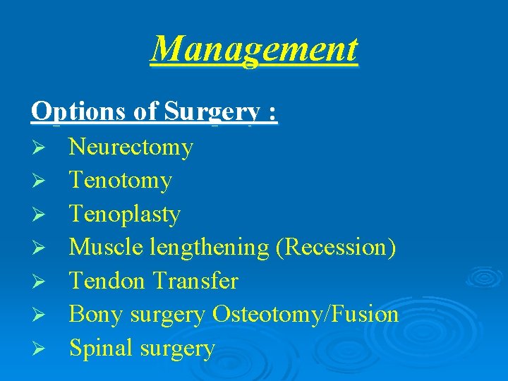 Management Options of Surgery : Ø Ø Ø Ø Neurectomy Tenoplasty Muscle lengthening (Recession)