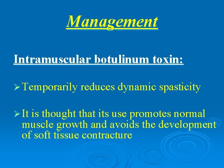 Management Intramuscular botulinum toxin: Ø Temporarily reduces dynamic spasticity Ø It is thought that