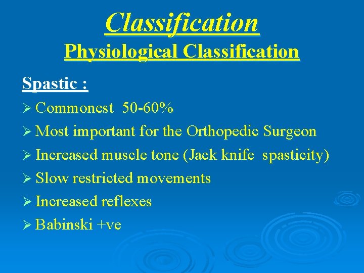 Classification Physiological Classification Spastic : Ø Commonest 50 -60% Ø Most important for the