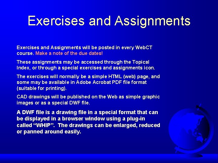 Exercises and Assignments will be posted in every Web. CT course. Make a note