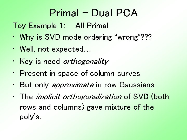 Primal - Dual PCA Toy Example 1: All Primal • Why is SVD mode