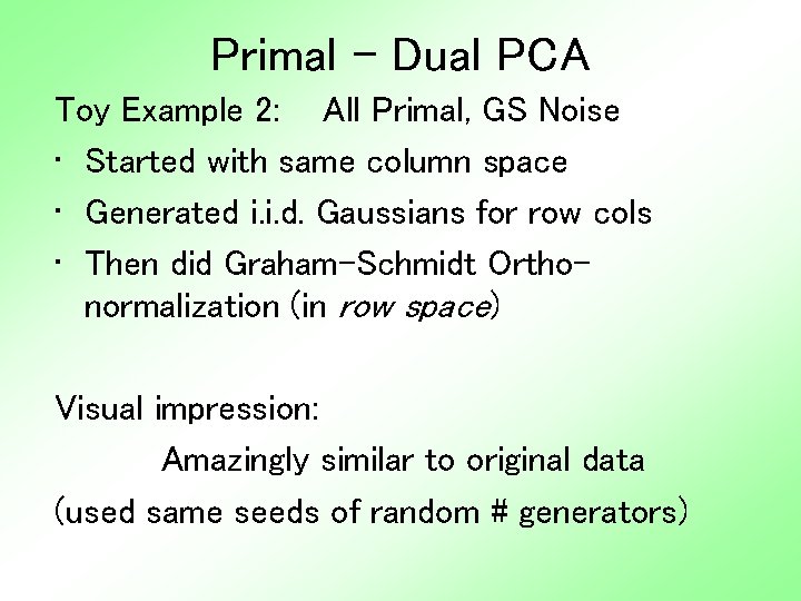 Primal - Dual PCA Toy Example 2: All Primal, GS Noise • Started with