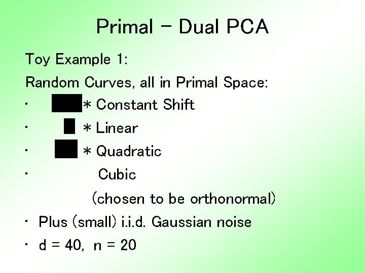 Primal - Dual PCA Toy Example 1: Random Curves, all in Primal Space: •