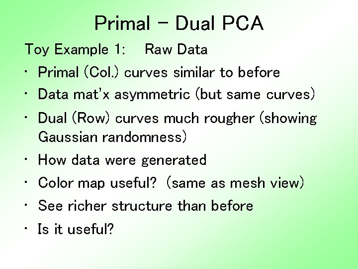 Primal - Dual PCA Toy Example 1: Raw Data • Primal (Col. ) curves