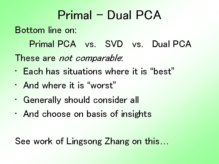 Primal - Dual PCA Bottom line on: Primal PCA vs. SVD vs. Dual PCA