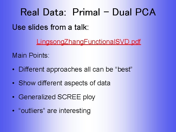 Real Data: Primal - Dual PCA Use slides from a talk: Lingsong. Zhang. Functional.