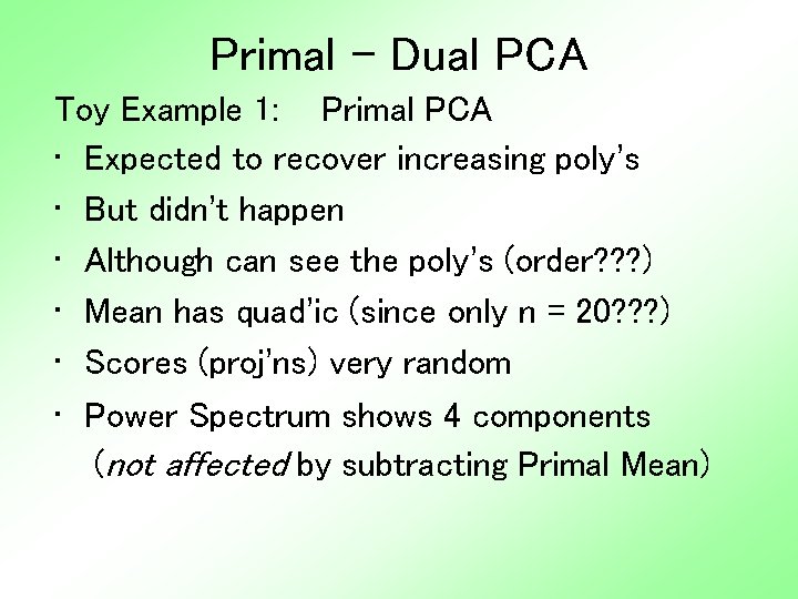 Primal - Dual PCA Toy Example 1: Primal PCA • Expected to recover increasing