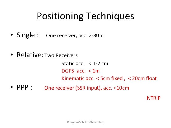 Positioning Techniques • Single : One receiver, acc. 2 -30 m • Relative: Two