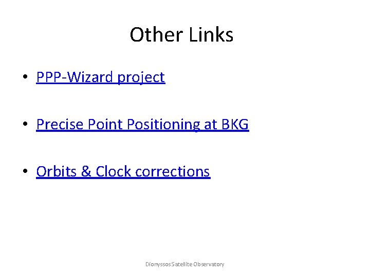 Other Links • PPP-Wizard project • Precise Point Positioning at BKG • Orbits &