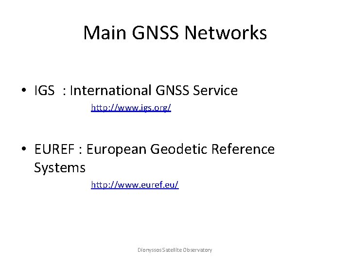 Main GNSS Networks • IGS : International GNSS Service http: //www. igs. org/ •