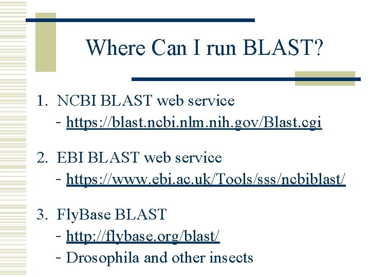 Where Can I run BLAST? 1. NCBI BLAST web service - https: //blast. ncbi.
