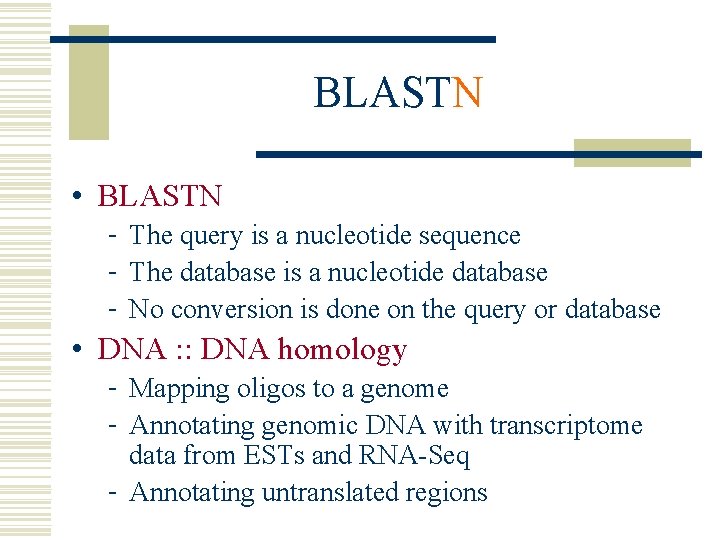 BLASTN • BLASTN - The query is a nucleotide sequence - The database is