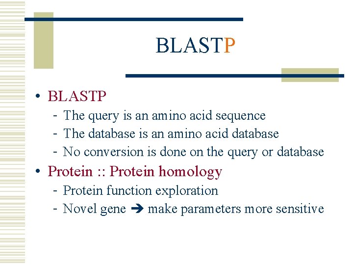 BLASTP • BLASTP - The query is an amino acid sequence - The database