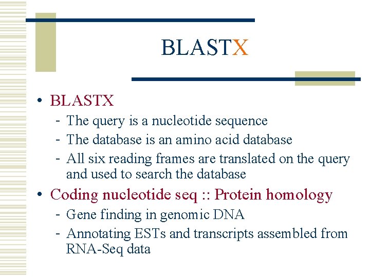 BLASTX • BLASTX - The query is a nucleotide sequence - The database is