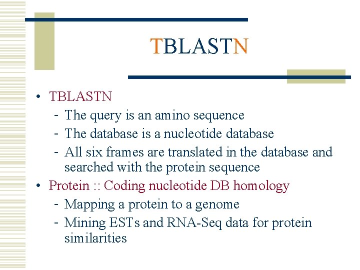 TBLASTN • TBLASTN - The query is an amino sequence - The database is