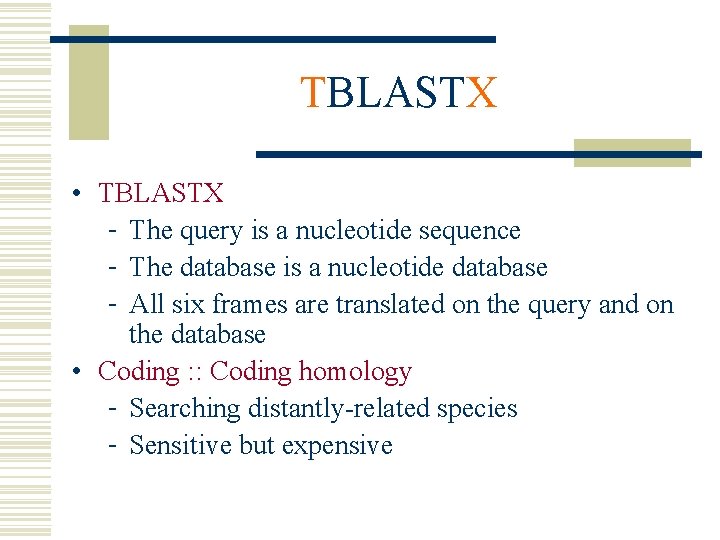 TBLASTX • TBLASTX - The query is a nucleotide sequence - The database is