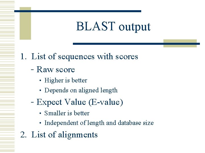 BLAST output 1. List of sequences with scores - Raw score • Higher is