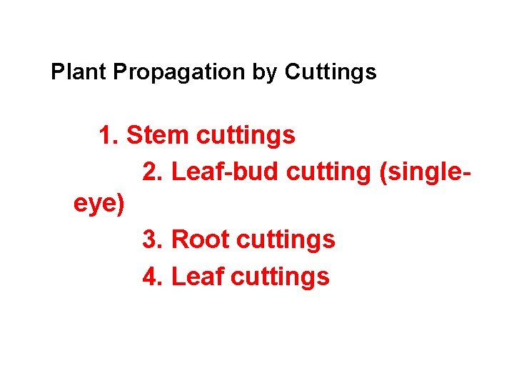 Plant Propagation by Cuttings 1. Stem cuttings 2. Leaf-bud cutting (singleeye) 3. Root cuttings