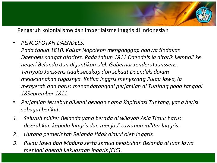 Pengaruh kolonialisme dan imperilaisme Inggris di Indonesiah • PENCOPOTAN DAENDELS. Pada tahun 1810, Kaisar