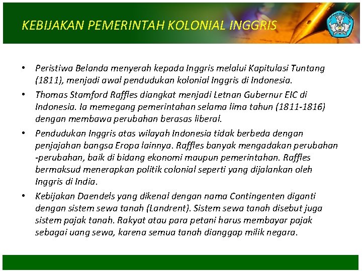 KEBIJAKAN PEMERINTAH KOLONIAL INGGRIS • Peristiwa Belanda menyerah kepada Inggris melalui Kapitulasi Tuntang (1811),