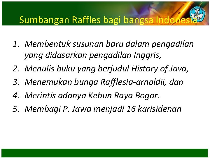 Sumbangan Raffles bagi bangsa Indonesia 1. Membentuk susunan baru dalam pengadilan yang didasarkan pengadilan