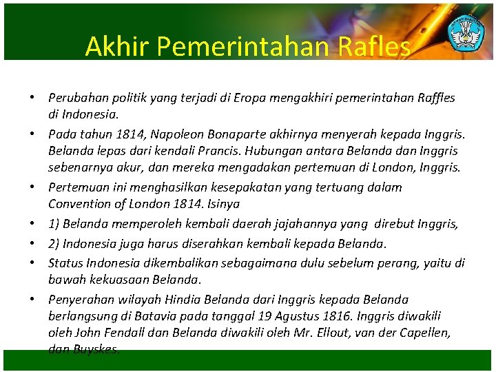 Akhir Pemerintahan Rafles • Perubahan politik yang terjadi di Eropa mengakhiri pemerintahan Raffles di