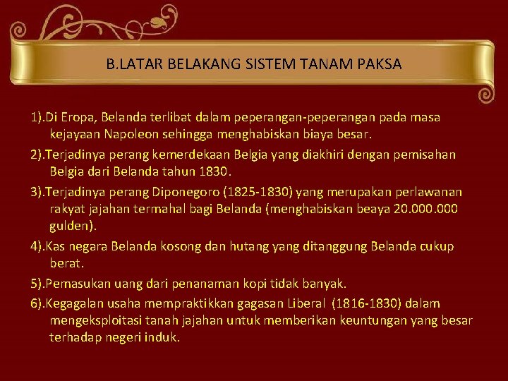 B. LATAR BELAKANG SISTEM TANAM PAKSA 1). Di Eropa, Belanda terlibat dalam peperangan-peperangan pada