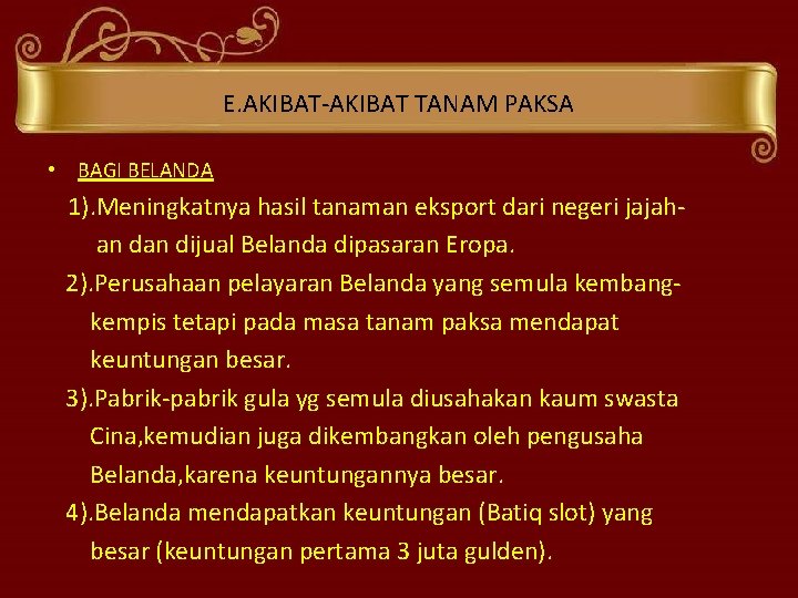 E. AKIBAT-AKIBAT TANAM PAKSA • BAGI BELANDA 1). Meningkatnya hasil tanaman eksport dari negeri