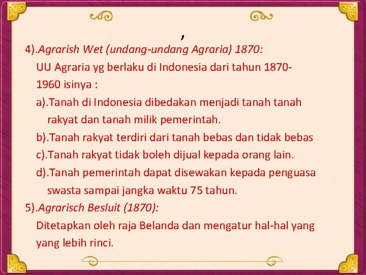 , 4). Agrarish Wet (undang-undang Agraria) 1870: UU Agraria yg berlaku di Indonesia dari