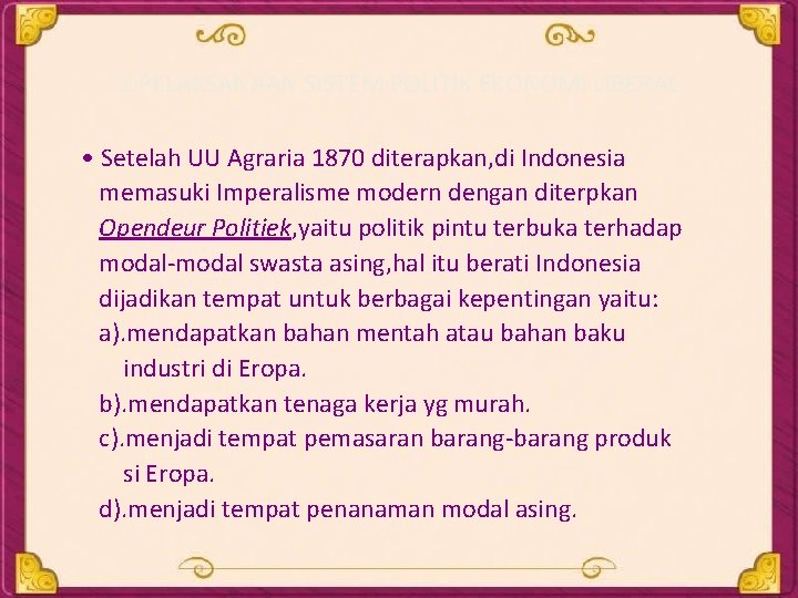 2. PELAKSANAAN SISTEM POLITIK EKONOMI LIBERAL • Setelah UU Agraria 1870 diterapkan, di Indonesia