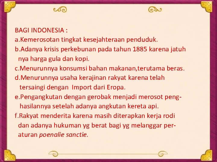 BAGI INDONESIA : a. Kemerosotan tingkat kesejahteraan penduduk. b. Adanya krisis perkebunan pada tahun