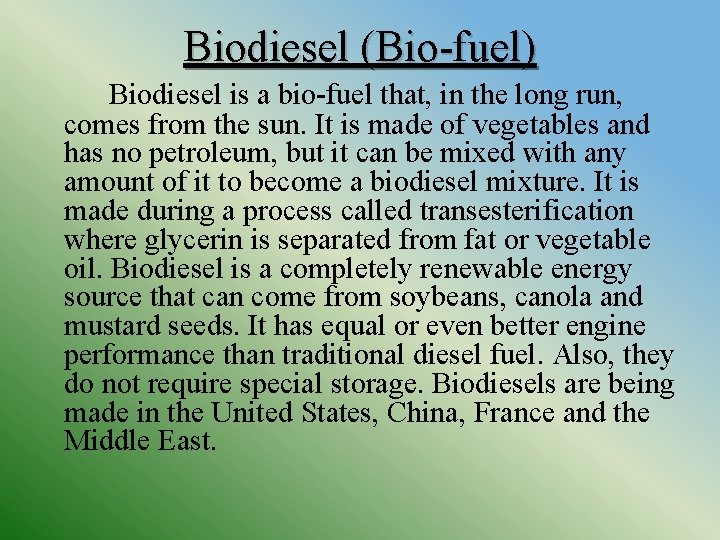 Biodiesel (Bio-fuel) Biodiesel is a bio-fuel that, in the long run, comes from the