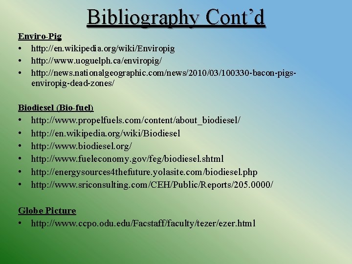 Bibliography Cont’d Enviro-Pig • http: //en. wikipedia. org/wiki/Enviropig • http: //www. uoguelph. ca/enviropig/ •