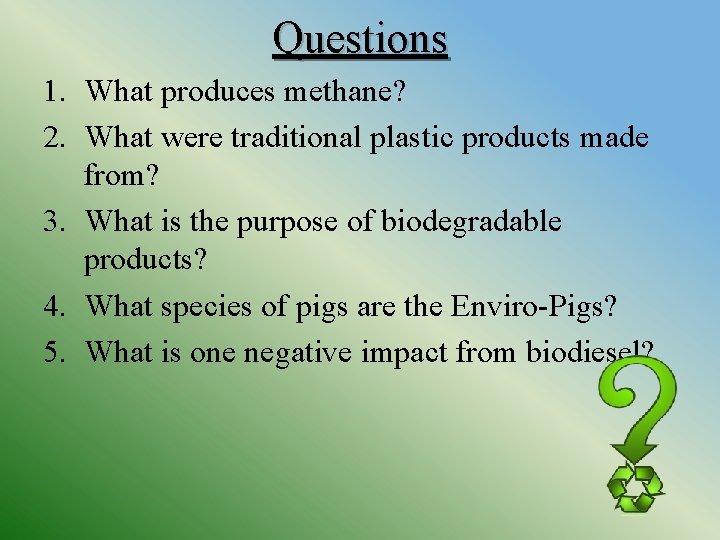 Questions 1. What produces methane? 2. What were traditional plastic products made from? 3.