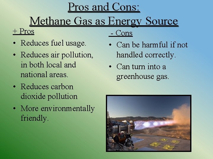 Pros and Cons: Methane Gas as Energy Source + Pros • Reduces fuel usage.