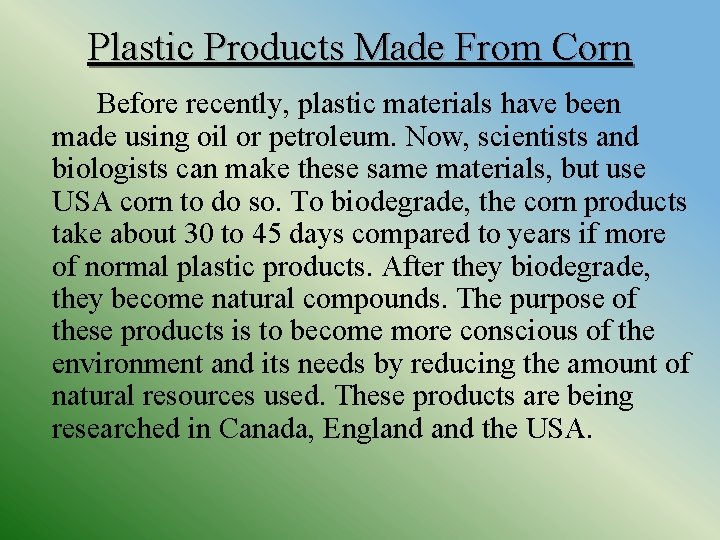 Plastic Products Made From Corn Before recently, plastic materials have been made using oil