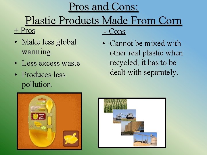 Pros and Cons: Plastic Products Made From Corn + Pros • Make less global