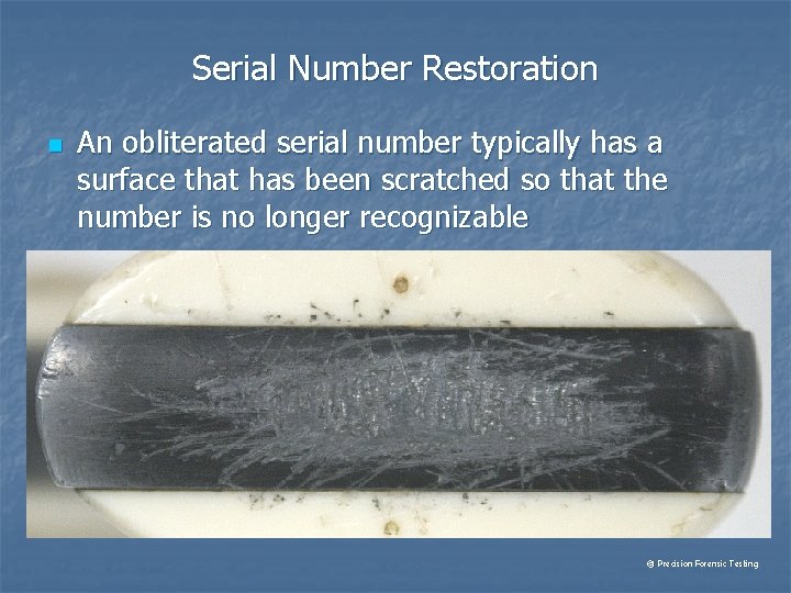 Serial Number Restoration n An obliterated serial number typically has a surface that has