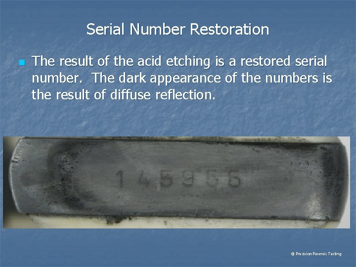 Serial Number Restoration n The result of the acid etching is a restored serial
