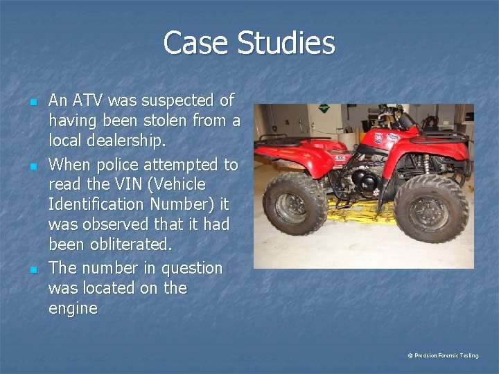 Case Studies n n n An ATV was suspected of having been stolen from