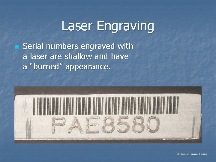 Laser Engraving n Serial numbers engraved with a laser are shallow and have a