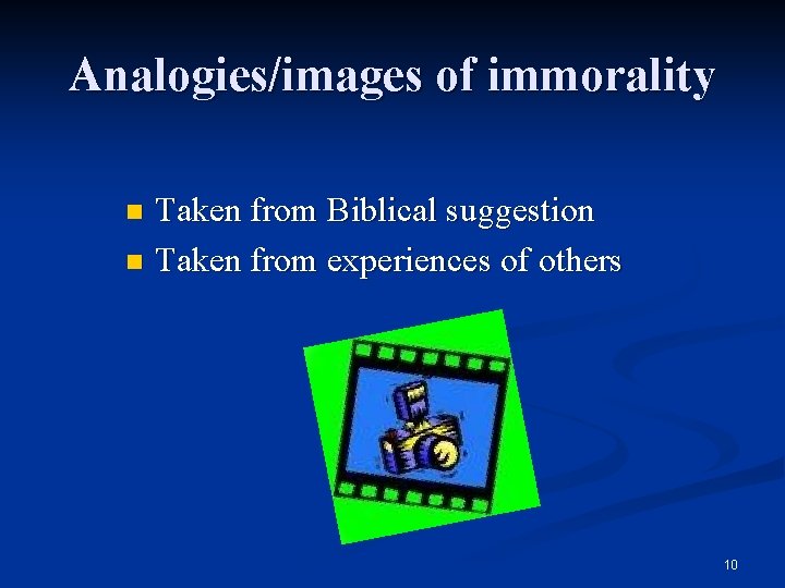 Analogies/images of immorality Taken from Biblical suggestion n Taken from experiences of others n