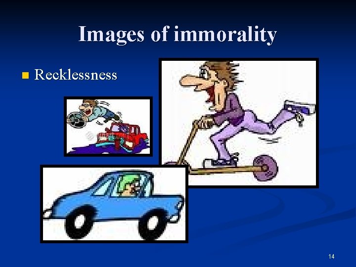 Images of immorality n Recklessness 14 