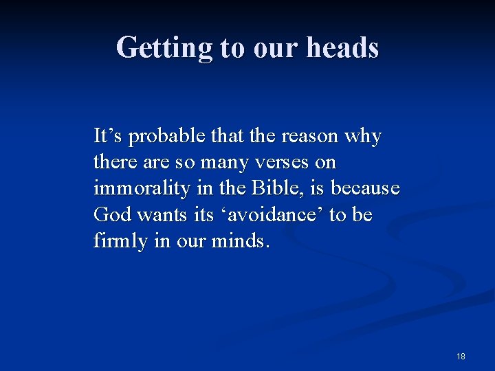 Getting to our heads It’s probable that the reason why there are so many