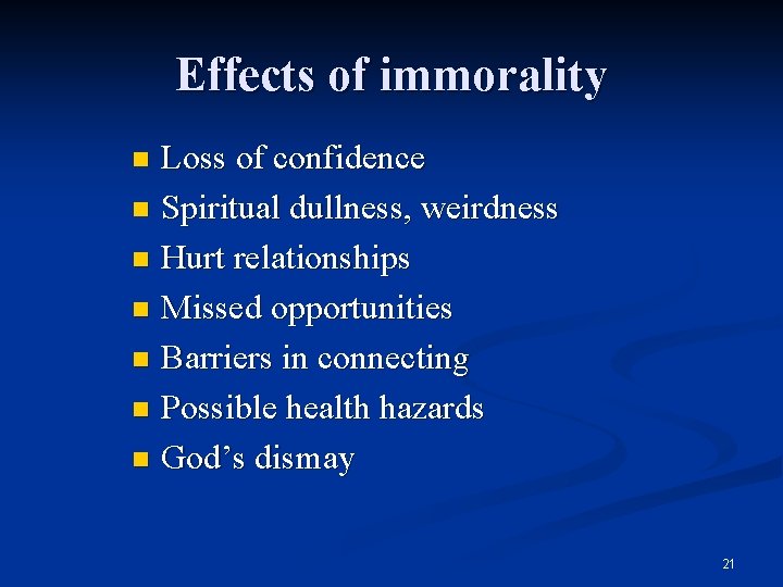 Effects of immorality Loss of confidence n Spiritual dullness, weirdness n Hurt relationships n