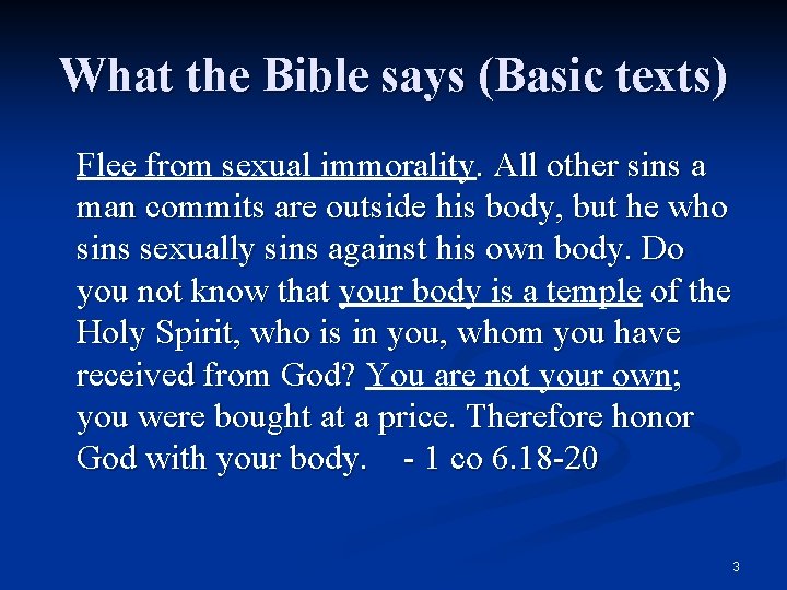 What the Bible says (Basic texts) Flee from sexual immorality. All other sins a