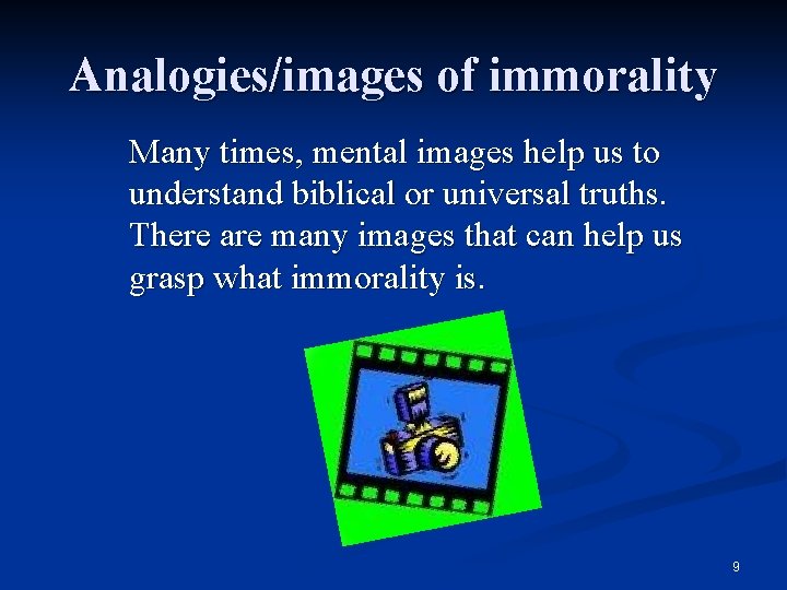 Analogies/images of immorality Many times, mental images help us to understand biblical or universal