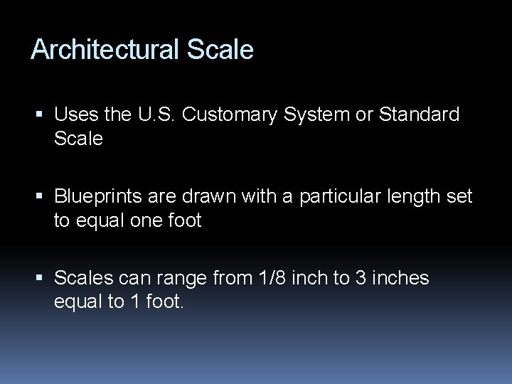Architectural Scale Uses the U. S. Customary System or Standard Scale Blueprints are drawn