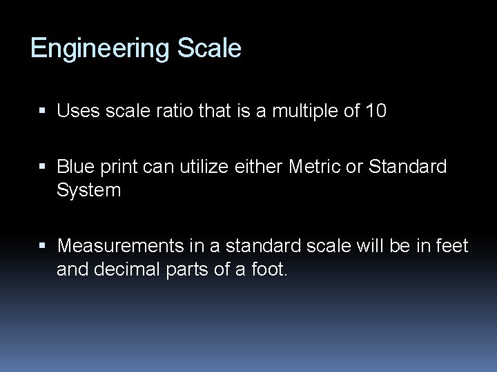 Engineering Scale Uses scale ratio that is a multiple of 10 Blue print can
